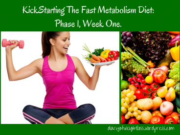KickStarting The Fast Metabolism Diet: Phase 1, Week One.